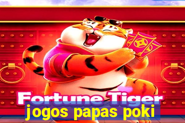 jogos papas poki